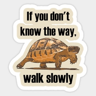 If You Dont Know The Way Walk Slowly Tortoise Sticker